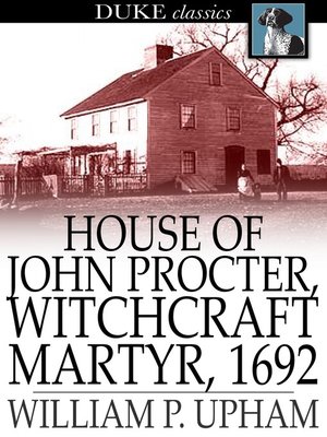 cover image of House of John Procter, Witchcraft Martyr, 1692